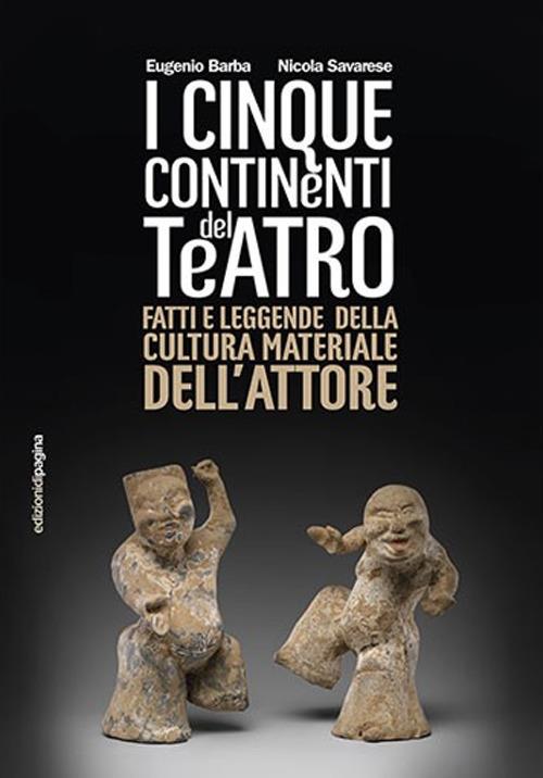 Cinque continenti del teatro. Fatti e leggende della cultura materiale dell'attore - Eugenio Barba,Nicola Savarese - copertina