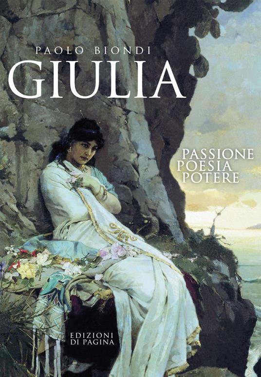Giulia. Passione, poesia, potere - Paolo Biondi - copertina