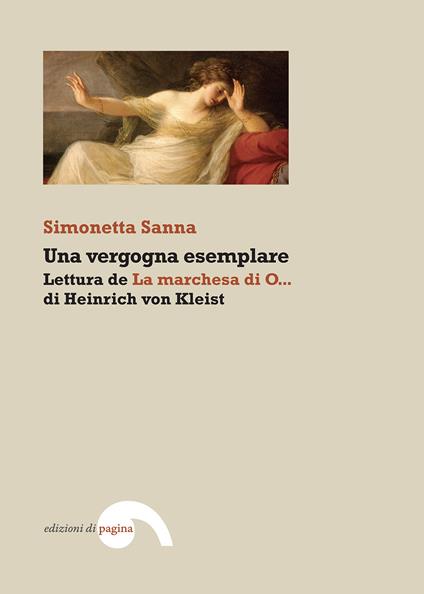Una vergogna esemplare: Lettura de «La marchesa di O...» di Heinrich von Kleist - Simonetta Sanna - copertina