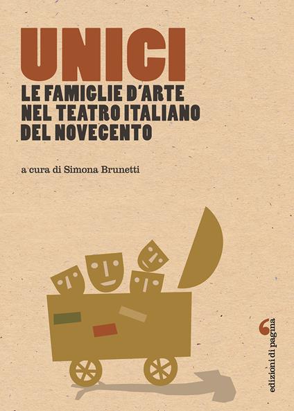 Unici. Le famiglie d'arte nel teatro italiano del Novecento - Simona Brunetti - copertina