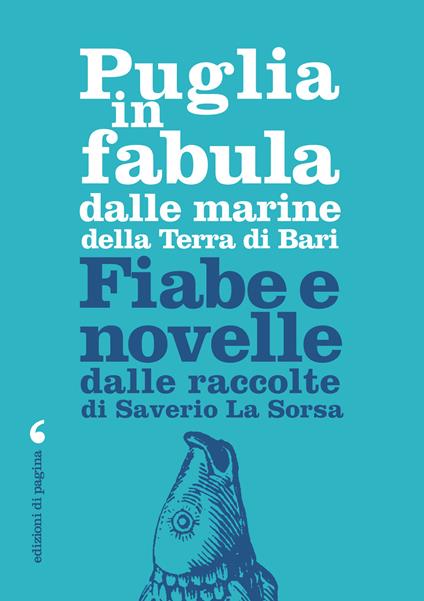 Puglia in fabula dalle marine della Terra di Bari. Fiabe e novelle dalle raccolte di Saverio La Sorsa - Saverio La Sorsa,Piero Cappelli - ebook