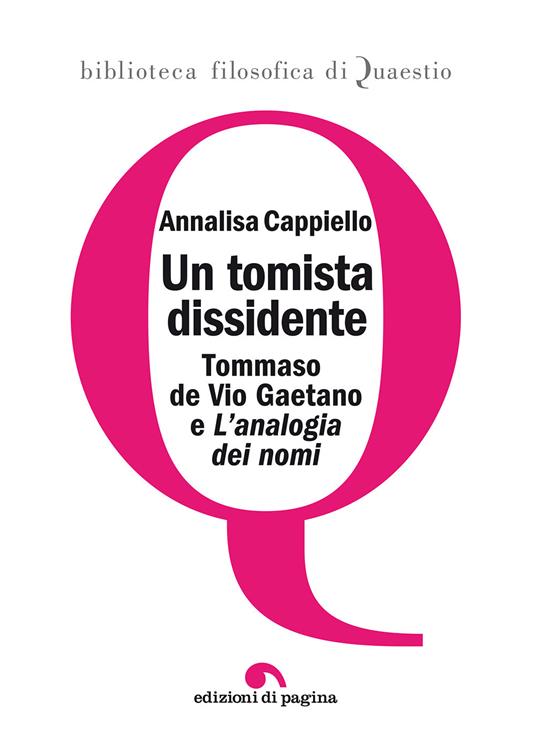 Un tomista dissidente. Tommaso de Vio Gaetano e «L'analogia dei nomi» - Annalisa Cappiello - copertina