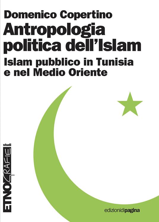 Antropologia politica dell'Islam. Islam pubblico in Tunisia e nel medio Oriente - Domenico Copertino - copertina