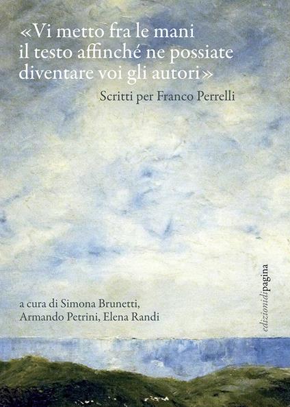 «Vi metto fra le mani il testo affinché ne possiate diventare voi gli autori». Scritti per Franco Perrelli - copertina