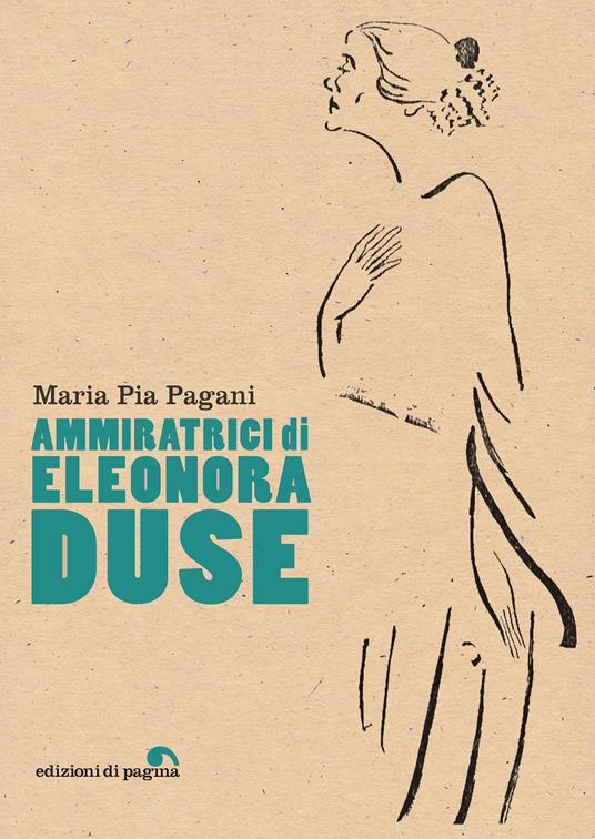 Ammiratrici di Eleonora Duse - Maria Pia Pagani - ebook