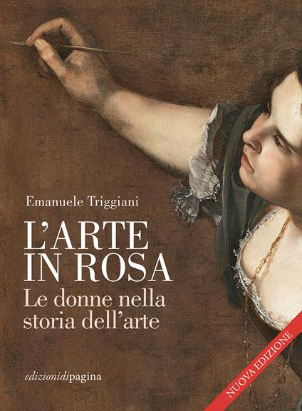 L'arte in rosa. Le donne nella storia dell'arte. Nuova ediz. - Emanuele Triggiani - copertina