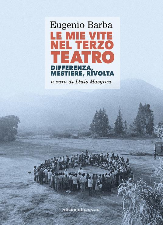 Le mie vite nel Terzo Teatro. Differenza, mestiere, rivolta - Eugenio Barba - copertina