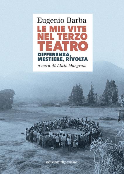 Le mie vite nel Terzo Teatro. Differenza, mestiere, rivolta - Eugenio Barba,Lluís Masgrau - ebook