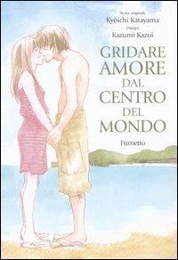 Gridare amore dal centro del mondo - Ky?ichi Katayama,Kazui Kazumi - copertina