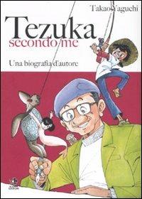 Tezuka secondo me. Una biografia d'autore - Takao Yaguchi - copertina