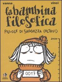 La bambina filosofica. Pillole di saggezza (altrui) - Vanna Vinci - copertina