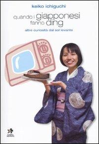 Quando i giapponesi fanno ding. Altre curiosità dal Sol Levante - Keiko Ichiguchi - copertina
