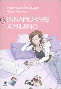 Innamorarsi a Milano - Massimiliano De Giovanni,Giulio Macaione - copertina