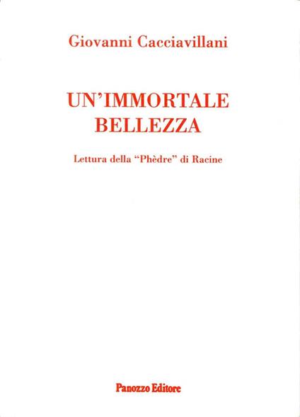 Un' immortale bellezza. Lettura della Phedre di Racine - Giovanni Cacciavillani - copertina