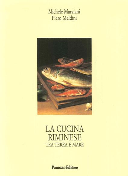 La cucina riminese tra terra e mare - Michele Marziani,Piero Meldini - copertina