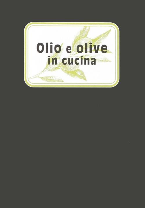Olio e olive in cucina. Ediz. illustrata - Mila De Franco - copertina