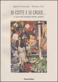 Di cotte e di crude... La cucina nella fraseologia italiana e spagnola - Marina Partesotti,Roberta Tosi - copertina