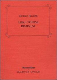 Luigi Tonini riminese. Storico, archeologo, bibliotecario... Alcune cose che sappiamo di lui - Romano Ricciotti - copertina