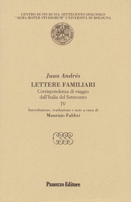 Lettere familiari. Corrispondenza di viaggio dall'Italia del Settecento. Vol. 4 - Juan Andrés - copertina