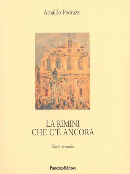 La Rimini che c'è ancora. Parte seconda - Arnaldo Pedrazzi - copertina