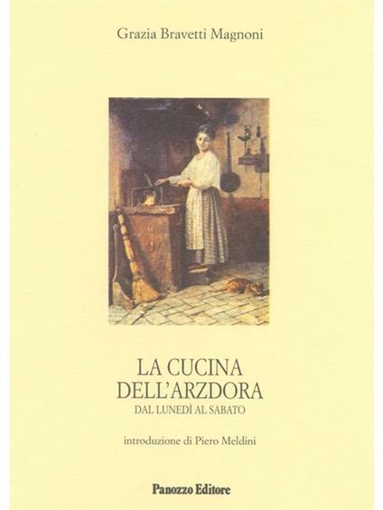 La cucina dell'Arzdora. Dal lunedì al sabato - Grazia Bravetti Magnoni - ebook