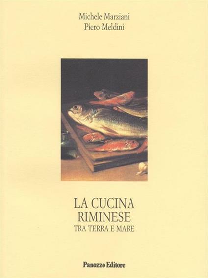 La cucina riminese tra terra e mare - Michele Marziani,Piero Meldini - ebook