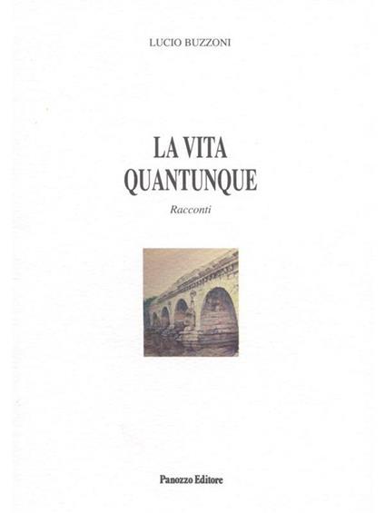 La vita quantunque - Lucio Buzzoni - ebook