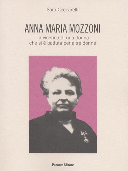 Anna Maria Mozzoni. La vicenda di una donna che si è battuta per altre donne - Sara Ceccarelli - copertina