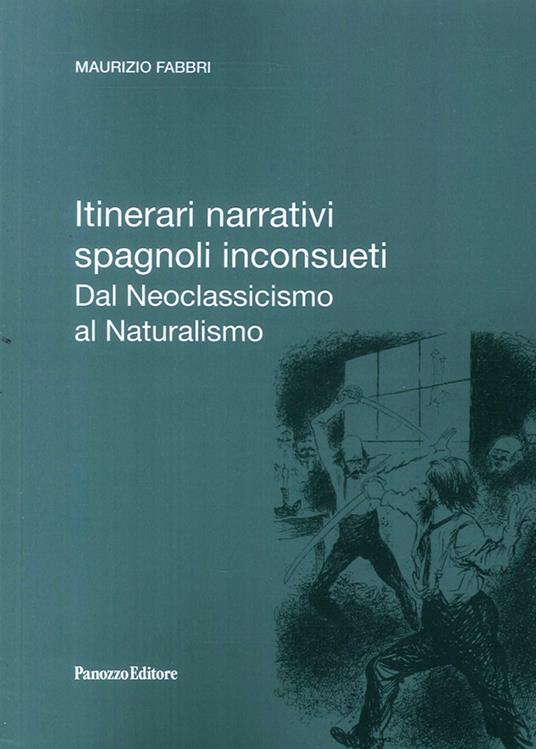 Itinerari narrativi spagnoli inconsueti. Dal Neoclassicismo al Naturalismo - Maurizio Fabbri - copertina