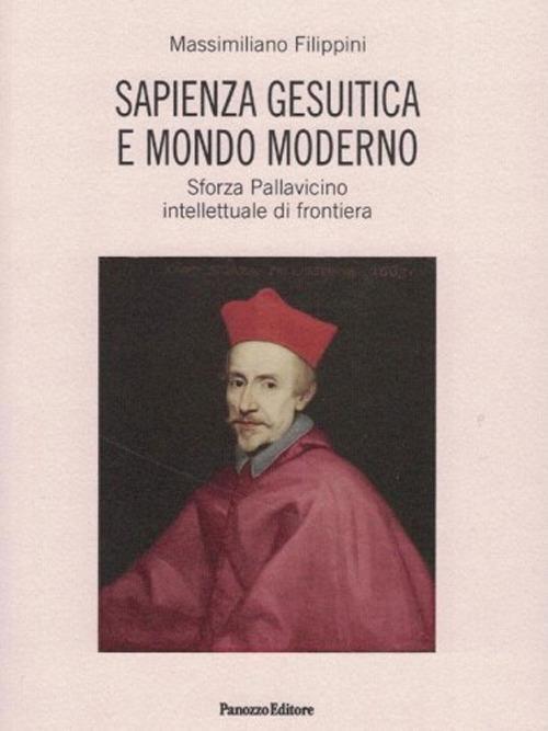 Sapienza gesuitica e mondo moderno. Sforza Pallavicino intellettuale di frontiera - copertina