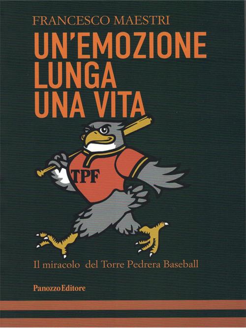 Un' emozione lunga una vita. Il miracolo del Torre Pedrera Baseball - Francesco Maestri - copertina