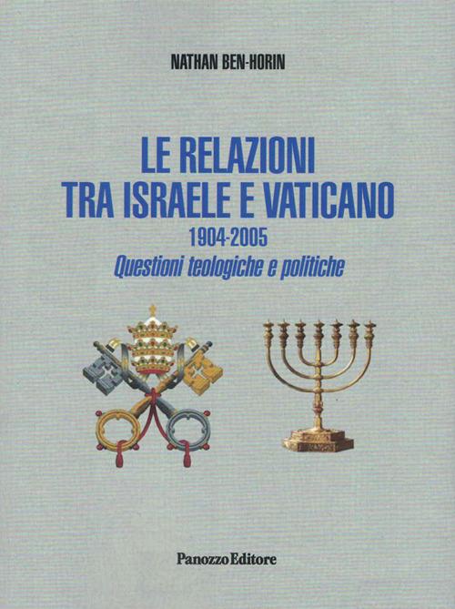 Le relazioni tra Israele e Vaticano. 1904-2005. Questioni teologiche e politiche. Ediz. integrale - Nathan Ben Horin - copertina