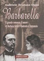 Barbarella. Il grande romanzo d'amore di Barbara Leoni e Gabriele D'Annunzio