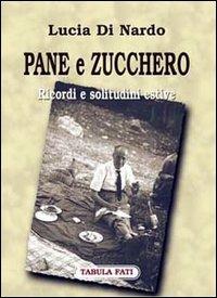 Pane e zucchero. Ricordi e solitudini estive - Lucia Di Nardo - copertina