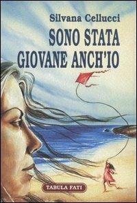 Sono stata giovane anch'io - Silvana Cellucci - copertina
