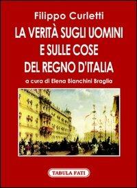 La verità sugli uomini e sulle cose del Regno d'Italia. Rivelazioni di J. A. antico agente segreto del conte Cavour - Filippo Curletti - copertina