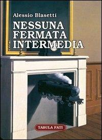 Nessuna fermata intermedia - Alessio Blasetti - copertina