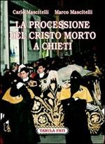 La processione del Cristo morto di Chieti. Ediz. illustrata