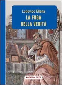 La fuga della verità - Lodovico Ellena - copertina