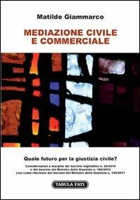 Mediazione civile e commerciale. Quale futuro per la giustizia civile? - Matilde Giammarco - copertina