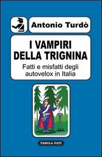 I vampiri della trignina. Fatti e misfatti degli autovelox in Italia - Antonio Turdò - copertina