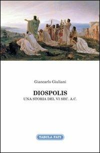 Diospolis. Una storia del VI sec. a. C. - Giancarlo Giuliani - copertina
