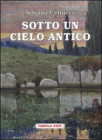 Sotto un cielo antico - Silvana Cellucci - copertina