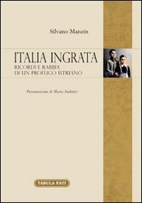 Italia ingrata. Ricordi e rabbia di un profugo istriano - Silvano Manzin - copertina
