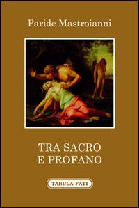 Tra sacro e profano - Paride Mastroianni - copertina