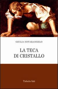 La teca di cristallo - Giulia Notarangelo - copertina