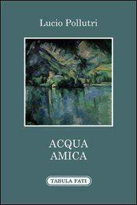 Acqua amica - Lucio Pollutri - copertina