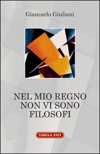 Nel mio regno non vi sono filosofi - Giancarlo Giuliani - copertina
