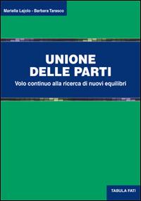 Unione delle parti. Volo continuo alla ricerca di nuovi equilibri - Mariella Lajolo,Barbara Tarasco - copertina