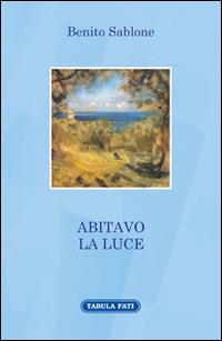 Abitavo la luce - Benito Sablone - copertina